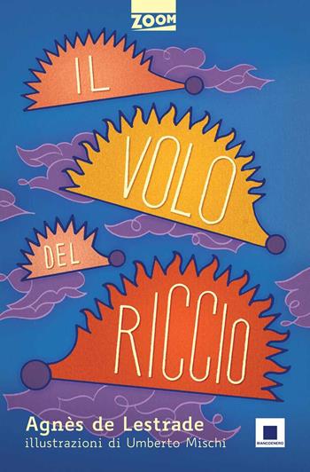 Il volo del riccio - Agnès de Lastrade - Libro Biancoenero 2015, Zoom | Libraccio.it