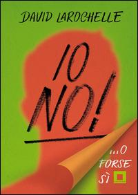 Io no!... O forse sì - David La Rochelle - Libro Biancoenero 2014, Ya | Libraccio.it