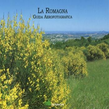 La Romagna. Guida aerofotografica. Ediz. illustrata - Arturo Colamussi, Sandro Bassi - Libro Endeavour Ricerca e Sviluppo 2008 | Libraccio.it