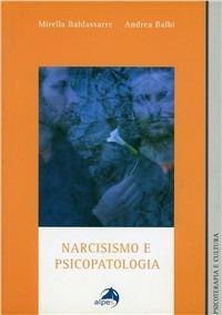 Narcismo e psicopatologia - Mirella Baldassarre, Andrea Balbi - Libro Alpes Italia 2005, Psicoterapia e cultura | Libraccio.it