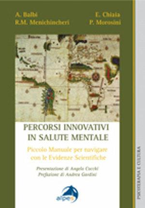 Percorsi innovativi in salute mentale. Piccolo manuale per navigare con le evidenze scientifiche - Andrea Balbi, Elvira Chiaia, Renato M. Menichincheri - Libro Alpes Italia 2006, Psicoterapia e cultura | Libraccio.it