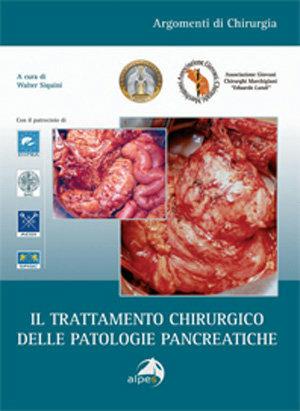 Il trattamento chirurgico delle patologie pancreatiche  - Libro Alpes Italia 2008, Argomenti di chirurgia | Libraccio.it