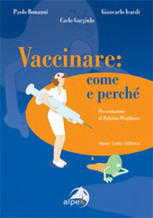 Vaccinare. Come e perché - Paolo Bonanni, Giancarlo Icardi, Carlo Gargiulo - Libro Alpes Italia 2007 | Libraccio.it