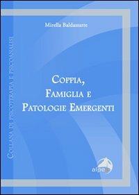Coppia, famiglia e patologie emergenti - Mirella Baldassarre - Libro Alpes Italia 2008, Psicoterapia e psicoanalisi | Libraccio.it