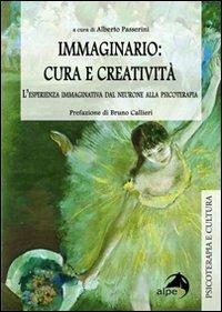 Immaginario: cura e creatività. L'esperienza immaginativa dal neurone alla psicoterapia  - Libro Alpes Italia 2009, Psicoterapia e cultura | Libraccio.it