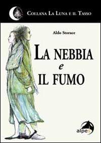 La nebbia e il fumo - Aldo Storace - Libro Alpes Italia 2009 | Libraccio.it