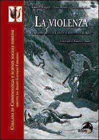 La violenza. Le responsabilità di Caino e le connivenze di Abele - Amato L. Fargnoli, Sonia Moretti, Gilda Scardaccione - Libro Alpes Italia 2010 | Libraccio.it