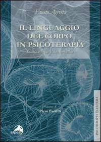 Il linguaggio del corpo in psicoterapia. Glossario di psicosomatica - Fausto Agresta - Libro Alpes Italia 2010, Psicoterapia e cultura | Libraccio.it