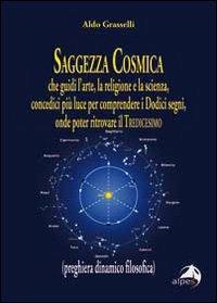 Saggezza cosmica - Aldo Grasselli - Libro Alpes Italia 2010 | Libraccio.it