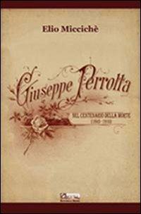 Giuseppe Perrotta nel centenario della morte (1843-1910). Con CD Audio - Elio Miccichè - Libro Editoriale Agorà 2010 | Libraccio.it
