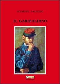 Il garibaldino - Giuseppe Paradiso - Libro Editoriale Agorà 2014 | Libraccio.it