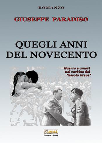Quegli anni del Novecento. Guerre e amori nel turbine del «secolo breve» - Giuseppe Paradiso - Libro Editoriale Agorà 2015 | Libraccio.it