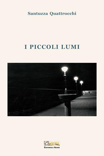 I piccoli lumi - Santuzza Quattrocchi - Libro Editoriale Agorà 2017 | Libraccio.it