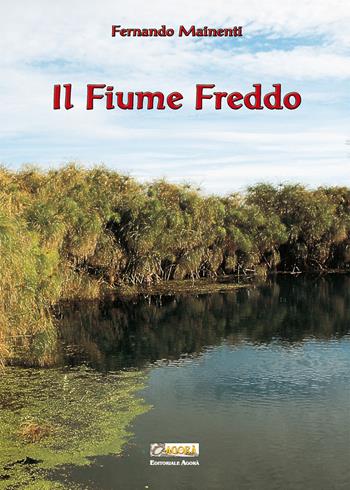 Il Fiume Freddo - Fernando Mainenti - Libro Editoriale Agorà 2017 | Libraccio.it