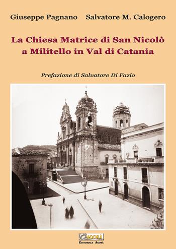 La Chiesa Matrice di San Nicolò a Militello in Val di Catania - Giuseppe Pagnano, Salvatore Maria Calogero - Libro Editoriale Agorà 2021 | Libraccio.it