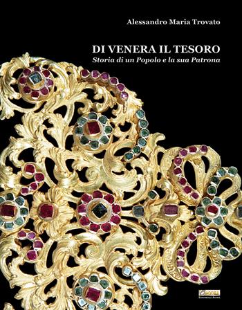 Di Venera il Tesoro. Storia di un popolo e la sua Patrona - Alessandro Maria Trovato - Libro Editoriale Agorà 2021 | Libraccio.it