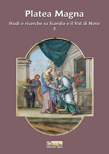 Platea Magna. Studi e ricerche su Scordia e il Val di Noto. Nuova ediz.. Vol. 3  - Libro Editoriale Agorà 2024 | Libraccio.it