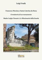 Francesco Messina e Santa Caterina da Siena. Cronistoria di un monumento. Madre Luigia Tincani e Le missionarie della Scuola