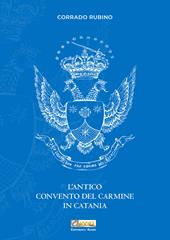 L'antico convento del Carmine in Catania. Nuova ediz.