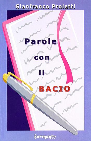 Parole con il bacio - Gianfranco Proietti - Libro Fermenti 2006, Nuovi Fermenti. Poesia | Libraccio.it