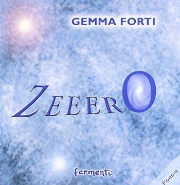 Zeeero - Gemma Forti - Libro Fermenti 2007, Nuovi Fermenti. Poesia | Libraccio.it