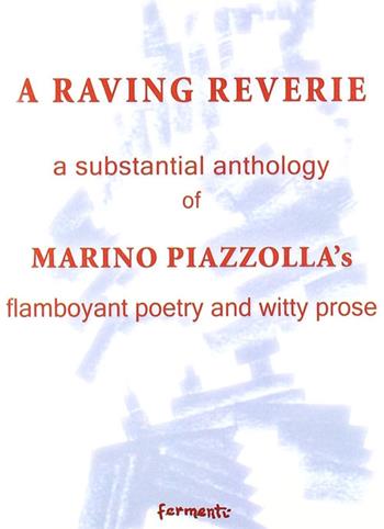 A raving reverie. A subtantial anthology of Marino Piazzolla's flamboyant poetry and witty prose - Marino Piazzolla - Libro Fermenti 2007, Nuovi Fermenti. Poesia | Libraccio.it