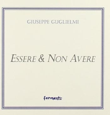 Essere & non avere - Giuseppe Guglielmi - Libro Fermenti 2008, Nuovi fermenti | Libraccio.it
