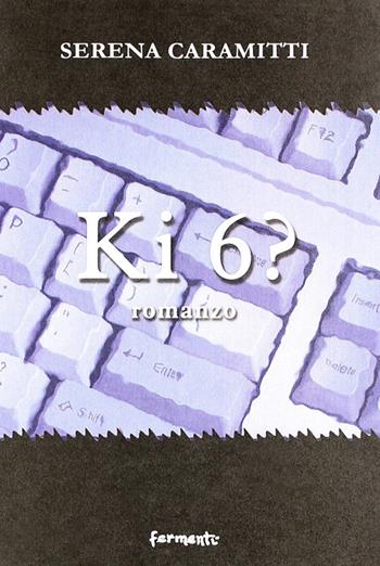 Ki 6? - Serena Caramitti - Libro Fermenti 2008, Nuovi Fermenti. Narrativa | Libraccio.it