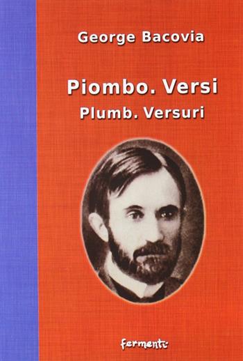 Piombo. Versi-Plumb. Versuri. italiana e rumena - George Bacovia - Libro Fermenti 2008, Nuovi Fermenti. Letteratura internaz. | Libraccio.it