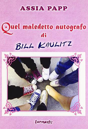 Quel maledetto autografo di Bill Kailitz - Assia Papp - Libro Fermenti 2008, Nuovi Fermenti. Narrativa | Libraccio.it