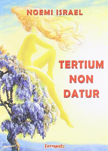 Tertium non datur - Noemi Israel - Libro Fermenti 2009, Teatro | Libraccio.it