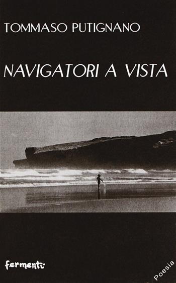 Navigatori a vista - Tommaso Putignano - Libro Fermenti 2009, Nuovi Fermenti. Poesia | Libraccio.it