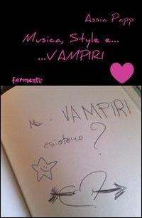 Musica, style e... vampiri - Assia Papp - Libro Fermenti 2010, Nuovi Fermenti. Narrativa | Libraccio.it