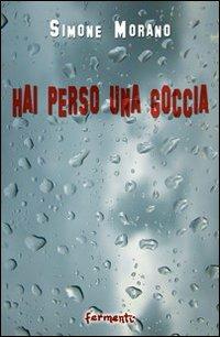 Hai perso una goccia - Simone Morano - Libro Fermenti 2010, Nuovi Fermenti. Poesia | Libraccio.it