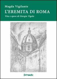 L' eremita di Roma. Vita e opere di Giorgio Vigolo - Magda Vigilante - Libro Fermenti 2010, Nuovi Fermenti. Saggistica | Libraccio.it