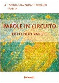 Parole in circuito. Fatti non parole  - Libro Fermenti 2010, Nuovi Fermenti. Poesia | Libraccio.it