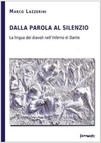 Dalla parola al silenzio. La lingua dei diavoli nell'«inferno» di Dante - Marco Lazzerini - Libro Fermenti 2010, Nuovi Fermenti. Saggistica | Libraccio.it