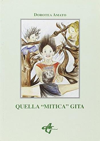 Quella «mitica» gita - Dorotea Amato - Libro AG Edizioni 2006 | Libraccio.it