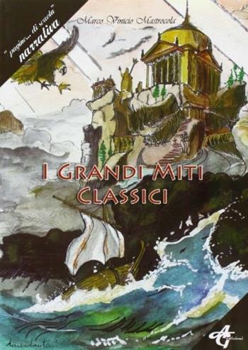 I grandi miti classici - Marco V. Mastrocola - Libro AG Edizioni 2010 | Libraccio.it