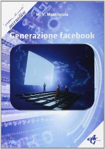 Generazione facebook - Marco V. Mastrocola - Libro AG Edizioni 2012 | Libraccio.it