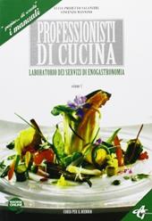 Professionisti di cucina. Laboratorio dei servizi di servizi di enogastronomia. Per gli Ist. Professionali alberghieri. Con espansione online. Vol. 1