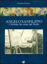 Angelo Sanfilippo. L'artista che viene dal nulla - Benedetto D'Antoni - Libro AG Edizioni 2012 | Libraccio.it