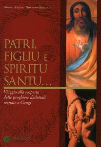 Patri, figliu e Spiritu Santu... Viaggio alla scoperta delle preghiere dialettali recitate a Gangi. Testo siciliano a fronte - Roberto Franco, Salvatore Germanà - Libro Arianna 2006 | Libraccio.it