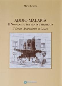 Addio malaria. Il Novecento tra storia e memoria. Il centro antimalaria di Lascari - Maria Cerami - Libro Arianna 2008, Arianna Novecento | Libraccio.it