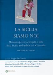 La Sicilia siamo noi. Memorie, percorsi, progetti e sfide della Sicilia redimibile del XXI secolo