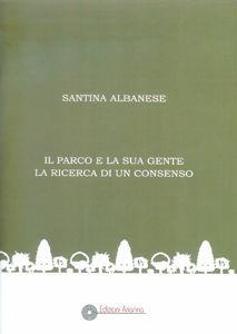 Il parco e la sua gente. La ricerca di un consenso - Santina Albanese - Libro Arianna 2009 | Libraccio.it