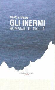 Gli inermi. Romanzo di Sicilia - Santo Li Puma - Libro Arianna 2010 | Libraccio.it