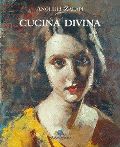 Cucina divina - Angheli Zalapì - Libro Arianna 2010, Arianna Novecento | Libraccio.it