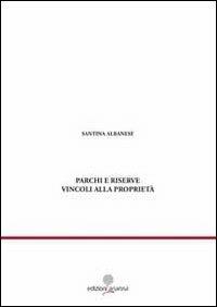 Parchi e riserve. Vincoli alla proprietà - Santina Albanese - Libro Arianna 2010, Giuridica | Libraccio.it