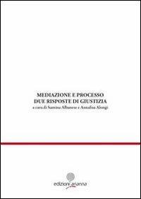 Mediazione e processo. Due risposte di giustizia  - Libro Arianna 2010, Giuridica | Libraccio.it